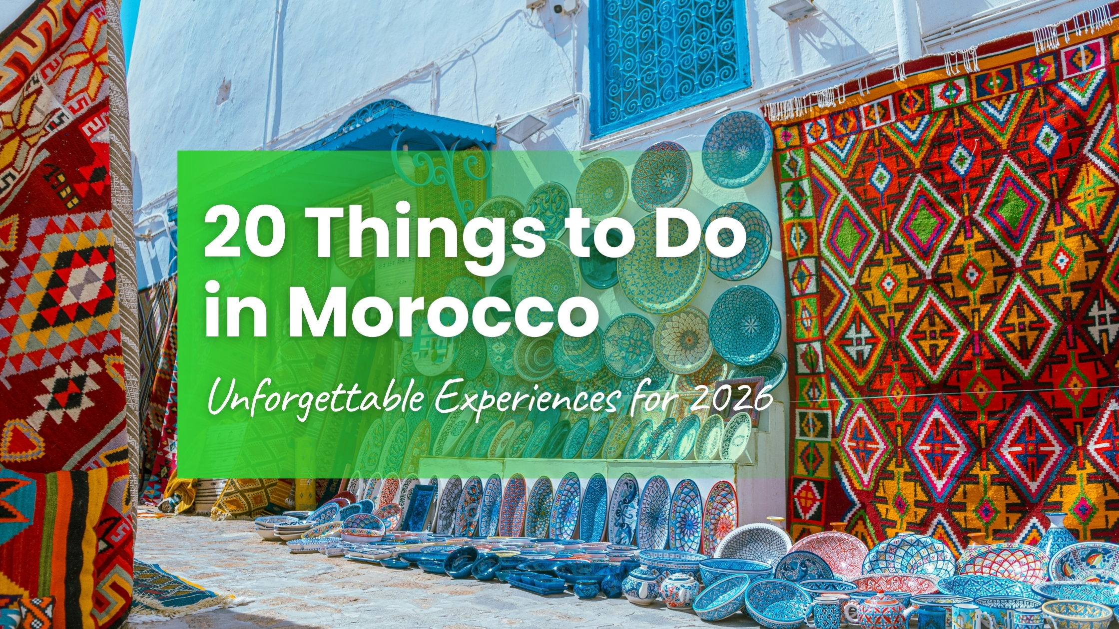 Things to do in Morocco — colorful ceramics and Berber carpets in a traditional medina souk