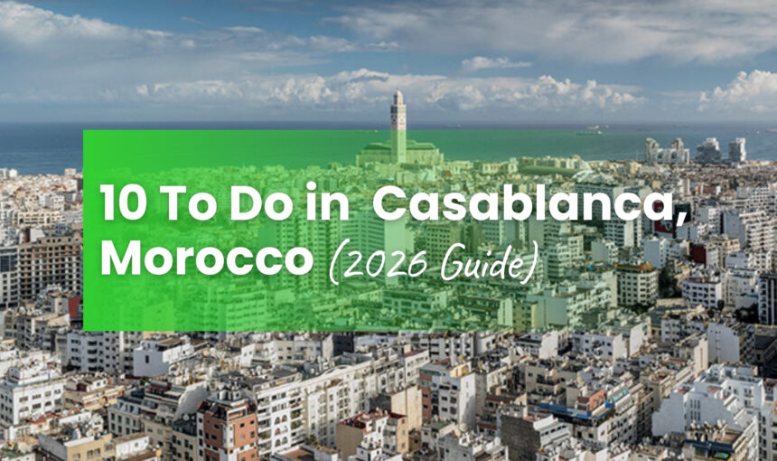 10 Things to Do in Casablanca, Morocco